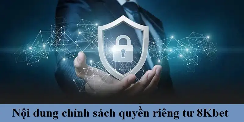 Các nội dung chính trong chính sách quyền riêng tư tại 8Kbet cần nắm