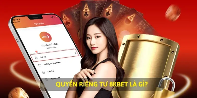 Quyền riêng tư 8Kbet là những quy định nhằm bảo vệ quyền lợi của khách hàng