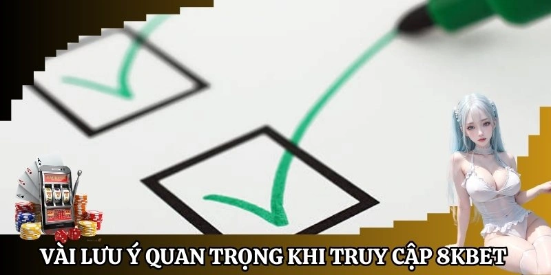 Vài lưu ý quan trọng khi truy cập vào tài khoản 8KBet