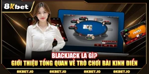 Blackjack Là Gì? Giới Thiệu Tổng Quan Về Trò Chơi Bài Kinh Điển