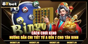 Cách Chơi Keno – Hướng Dẫn Chi Tiết Từ A Đến Z Cho Tân Binh