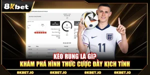 Kèo Rung Là Gì? Tìm Hiểu Loại Cược Đầy Kịch Tính
