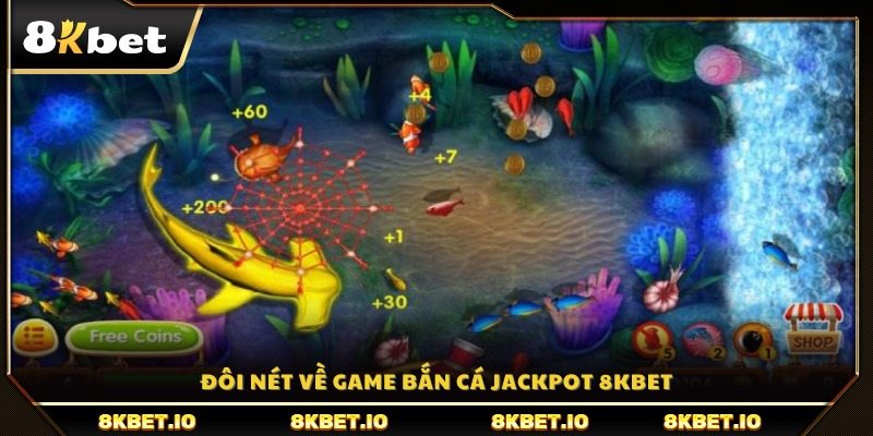 Giới thiệu tổng quan về trò bắn cá Jackpot tại 8KBET