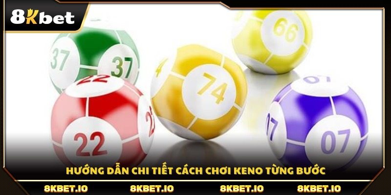Các bước chơi Keno một cách cụ thể và dễ hiểu