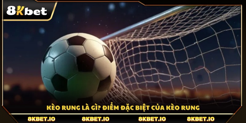 Kèo rung là gì?