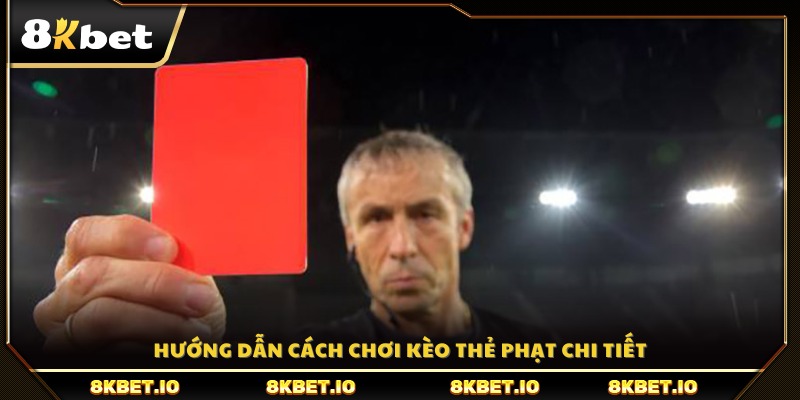 Các bước thực hiện cược kèo thẻ phạt từ A đến Z