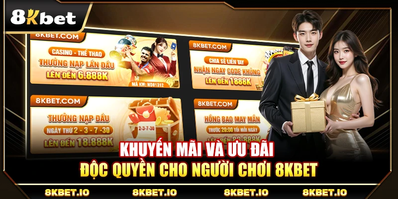 Khuyến mãi và ưu đãi độc quyền cho người chơi 8KBET