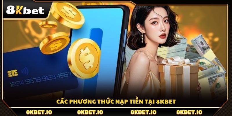Những cách nạp tiền 8KBET phổ biến được hỗ trợ trên