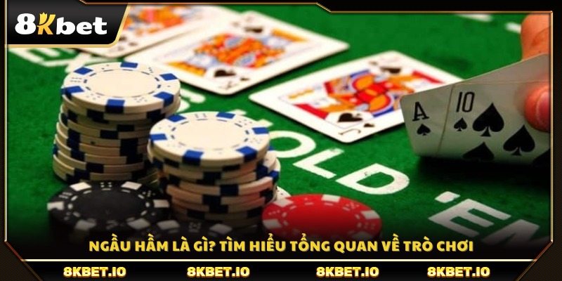 Ngầu hầm là gì? Giới thiệu chung về trò chơi