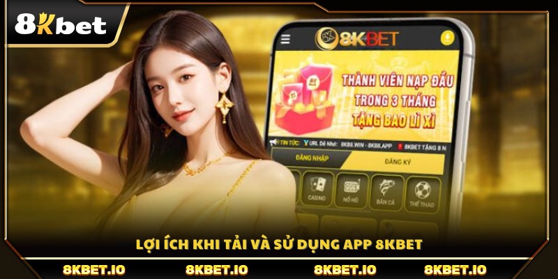 Ưu điểm nổi bật khi cài đặt và dùng ứng dụng 8K BET